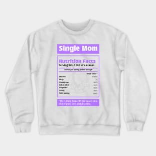 Single Mom Mother Nutrition Facts Crewneck Sweatshirt
